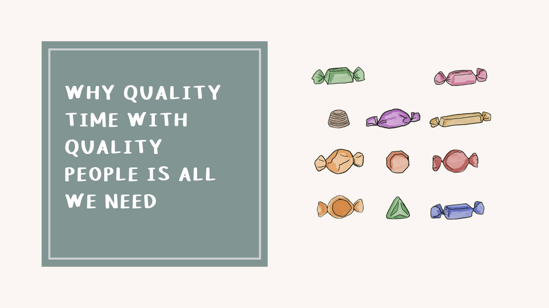 Why Quality Time with Quality People is All We Need