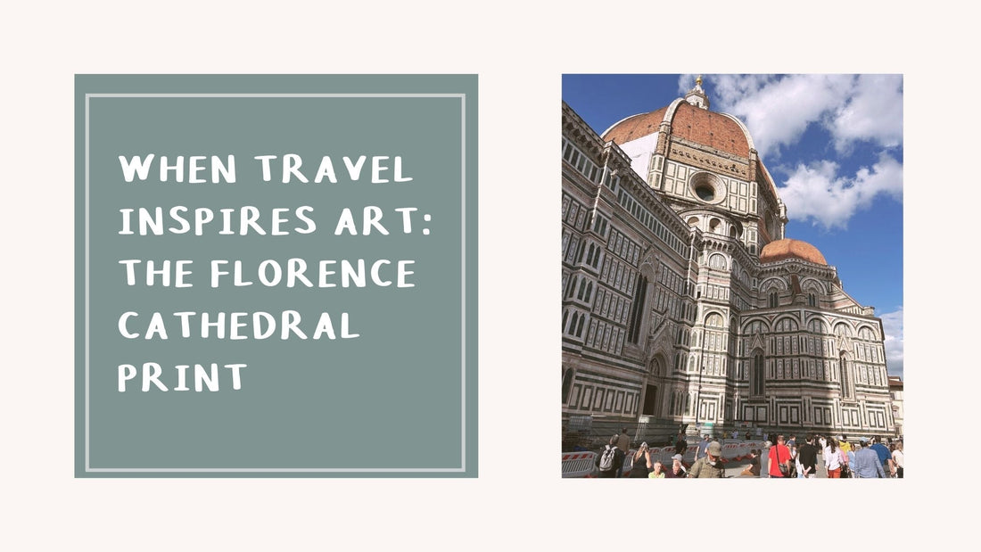When Travel Inspires Art: The Florence Cathedral Print